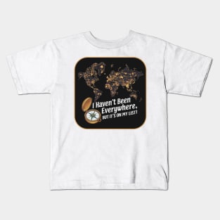 I Haven't Been Everywhere - Travel slogan Kids T-Shirt